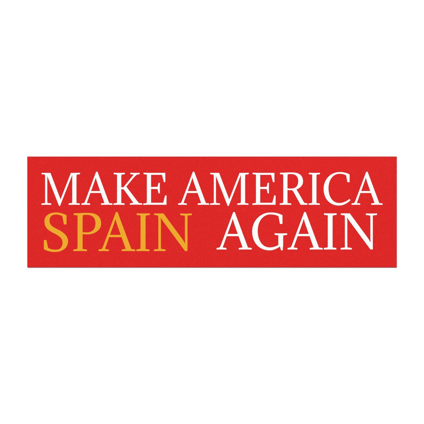 Car Magnet — "Make America Spain Again" Political Bumper Sticker-Style Magnet